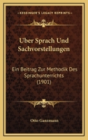Uber Sprach Und Sachvorstellungen: Ein Beitrag Zur Methodik Des Sprachunterrichts (1901) 1160291446 Book Cover
