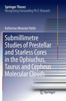 Submillimetre Studies of Prestellar and Starless Cores in the Ophiuchus, Taurus and Cepheus Molecular Clouds 3319565192 Book Cover