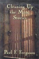 Cleaning Up the Mess: Stories 189381808X Book Cover