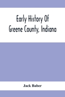 Early History of Greene County, Indiana: As Taken From the Official Records, and Compiled From Authentic Recollection, by Pioneer Settlers ... Including Brief Sketches of Pioneer Families ... 9354411398 Book Cover