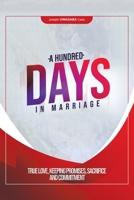 A Hundred Days in Marriage: True Love, Keeping Promises, Sacrifice and Commitment 1664127836 Book Cover