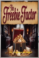 The Freebie Factor: Using Perks to Build a Loyal Customer Base B0F1MV8Z64 Book Cover