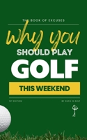 BOOK OF EXCUSES : Why You Should Play Golf This Weekend: The Must-Have Gift for Golf Lovers – Clever, Funny, and Totally Believable Excuses to Play More Golf! (Book Of Excuses Golf Edition) B0F2JB6FWK Book Cover