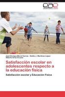 Satisfaccion Escolar En Adolescentes Respecto a la Educacion Fisica 3846573884 Book Cover