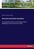 Bismarck and State Socialism: An Exposition of the Social and Economic Legislation of Germany Since 1870 1015998720 Book Cover