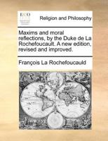 Maxims and Moral Reflections, by the Duke de la Rochefoucault. A new Edition, Revised and Improved 1171383541 Book Cover