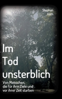 Im Tod unsterblich: Von Menschen, die vor ihrer Zeit und f�r ihre Ziele starben 3347404521 Book Cover