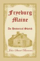 Fryeburg, Maine: An Historical Sketch 0788415093 Book Cover