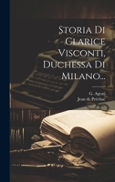 Storia Di Clarice Visconti, Duchessa Di Milano... 1021856630 Book Cover