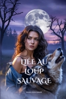 LIÉE AU LOUP SAUVAGE: Une Romance Paranormale de Loups-Garous aux Mates Destinés (Les Âmes Sœurs des Loups et les Cœurs Alpha: Une série de romance avec des loups-garous) (French Edition) B0GHNLJG3Y Book Cover