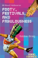 Footy, Festivals, and Fabulousness: All About Melbourne 1447594878 Book Cover