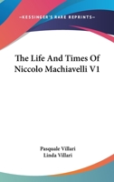 The Life and Times of Niccolo Machiavelli 1163248126 Book Cover