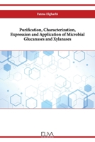 Purification, Characterization, Expression and Application of Microbial Glucanases and Xylanases 9994986244 Book Cover