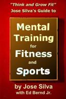 Jose Silva's Guide to Mental Training for Fitness and Sports: Think and Grow Fit 1496165160 Book Cover
