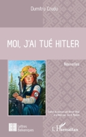 Moi, j'ai tué Hitler: Nouvelles (Lettres Balkaniques) (French Edition) 2343228795 Book Cover