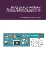 Earning Money through Crypto Currency Airdrops, Faucets, Cloud Mining, Online Trading and Online Advertisements 1716307031 Book Cover