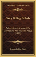 Story Telling Ballads: Selected And Arranged For Storytelling And Reading Aloud 0548803439 Book Cover