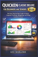 Quicken Classic Deluxe for Beginners and Seniors 2026: The Easy Step-by-Step Guide to Setup, Expense Tracking, Budgeting, and Fixing Common Errors B0GXDXMNC5 Book Cover