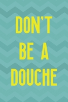 Don't Be A Douche: Notebook Journal Composition Blank Lined Diary Notepad 120 Pages Paperback Aqua Zigzag Recycle 1670085406 Book Cover