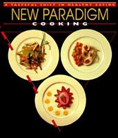 New Paradigm Cooking: A Tasteful Shift in Healthy Eating 0965236005 Book Cover