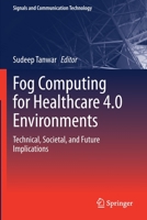 Fog Computing for Healthcare 4.0 Environments: Technical, Societal, and Future Implications 3030461998 Book Cover