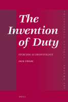 The Invention of Duty: Stoicism As Deontology : Stoicism As Deontology 900444632X Book Cover