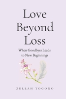 Love Beyond Loss: When Goodbye Leads to New Beginnings B0FN7497GM Book Cover