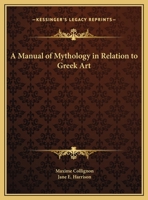 Manual of Mythology in Relation to Greek Art 1017388539 Book Cover