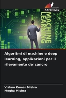 Algoritmi di machine e deep learning, applicazioni per il rilevamento del cancro (Italian Edition) 6207592808 Book Cover