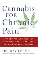 Cannabis for Chronic Pain: A Proven Prescription for Using Marijuana to Relieve Your Pain and Heal Your Life 1501155881 Book Cover