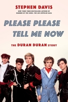 Please Please Tell Me Now: The Duran Duran Story 030684608X Book Cover