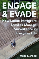 Engage and Evade: How Latino Immigrant Families Manage Surveillance in Everyday Life 0691249059 Book Cover