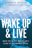Wake Up & Live: Powerful Methods for Achieving Your Dreams, Overcoming Adversity and Finding Happiness 1735526002 Book Cover