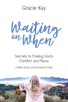 Waiting on When : Secrets to Finding God's Comfort and Peace 1735135313 Book Cover