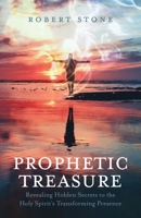 Prophetic Treasure: Revealing Hidden Secrets to the Holy Spirit's Transforming Presence B0CJMZ16FT Book Cover