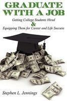 Graduate with a Job: Getting College Students Hired & Equipping Them for Career & Life Success 1608442101 Book Cover