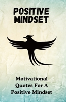 POSITIVE MINDEST: Motivational Quotes For A Positive Mindset (Mindset Series) B0DC6LP8G9 Book Cover