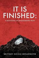 It Is Finished: A Devotional of Unadulterated Truth 1498471455 Book Cover