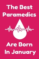 The Best Paramedics Are Born In January : Journal Gift For Women/Men/Boss/Coworkers/Colleagues/Students/Friends, Notebook Birthday Gift for Paramedics: Lined Notebook / Journal Gift, 120 Pages, 6x9. 1679304429 Book Cover
