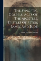 The Synoptic Gospels. Acts Of The Apostles. Epistles Of Peter, James And Jude 1022419293 Book Cover