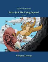 Brave Jack the Flying Squirrel in Wings of Courage: Episode 2 (Brave Jack the Flying Squirrel) 1412025486 Book Cover