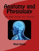 Anatomy and Physiology for Health and Social Care: An ABC Guide for Tutors 1533356092 Book Cover