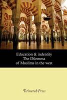 Education & Identity: The Dilemma of Muslims in the West 1547290935 Book Cover