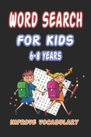 Word Search for Kids 6-8 Years Improve Vocabulary: 100 Large Print Fun and Educational Word Search Puzzles To Improve Vocabulary, Spelling, Memory and B08B33TST2 Book Cover