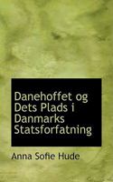 Danehoffet Og Dets Plads I Danmarks Statsforfatning 0554653699 Book Cover