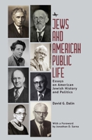 Jews and American Public Life: Essays on American Jewish History and Politics 1644698811 Book Cover