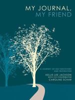 My Journal, My Friend: A Journey of Self Discovery and Inspiration 1452533601 Book Cover