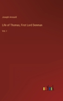 Life of Thomas, First Lord Denman: Vol. I 336881995X Book Cover