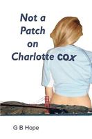 Not a Patch on Charlotte Cox 1409297616 Book Cover