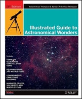 Illustrated Guide to Astronomical Wonders: From Novice to Master Observer 0596526857 Book Cover